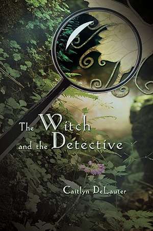 The Witch and the Detective de Caitlyn Delauter