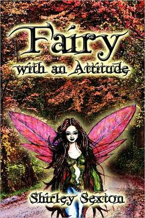 Fairy With An Attitude de Shirley Sexton