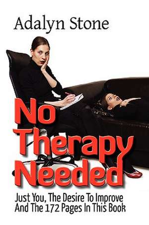 No Therapy Needed, Just You, The Desire To Improve And The 172 Pages In This Book de Adalyn Stone