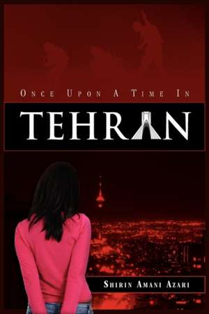 Once Upon a Time in Tehran de Shirin Amani Azari