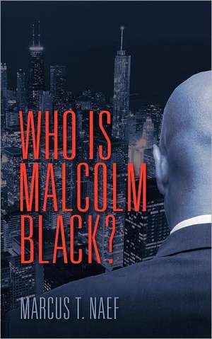 Who Is Malcolm Black? de Marcus T. Naef