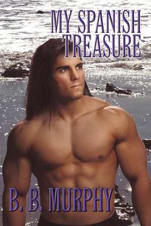 My Spanish Treasure de B. B. Murphy