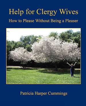 Help for Clergy Wives - How to Please Without Being a Pleaser de Patricia Harper Cummings