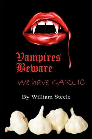 Vampires Beware: We Have Garlic de William Steele