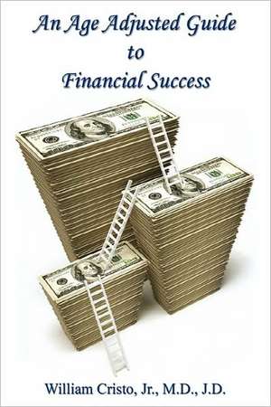 An Age Adjusted Guide to Financial Success de Jr. William Cristo