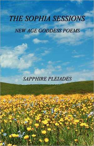 The Sophia Sessions - New Age Goddess Poems de Sapphire Pleiades