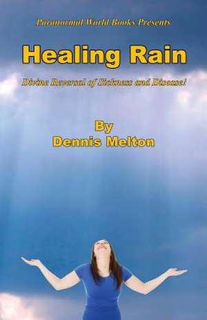 Healing Rain - Divine Reversal of Sickness and Disease! de Dennis Melton