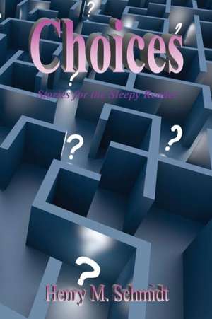 Choices - Stories for the Sleepy Reader de Henry M. Schmidt