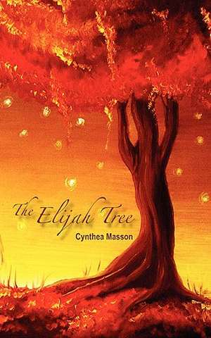 The Elijah Tree de Cynthea Masson