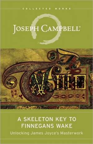 A Skeleton Key to Finnegans Wake: Unlocking James Joyce's Masterwork de Joseph Campbell