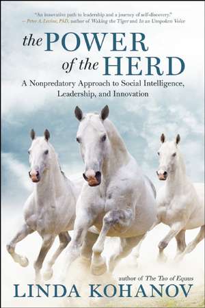 The Power of the Herd: A Nonpredatory Approach to Social Intelligence, Leadership, and Innovation de Linda Kohanov