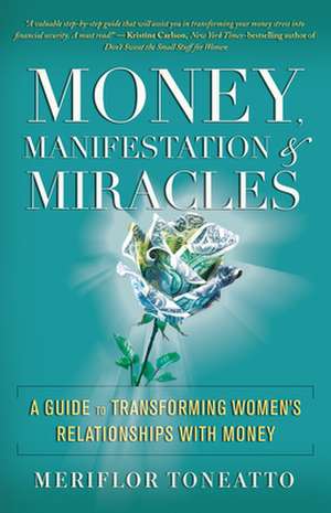 Money, Manifestation & Miracles de Meriflor Toneatto