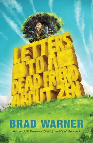 Letters to a Dead Friend about Zen de Brad Warner