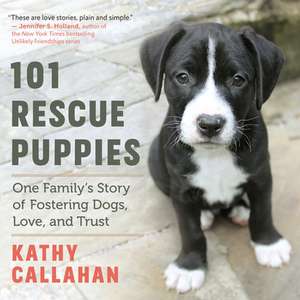 101 Rescue Puppies de Kathy Callahan