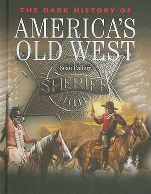 The Dark History of America's Old West de Sean Callery