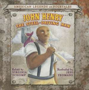 John Henry the Steel-Driving Man de Virginia Schomp