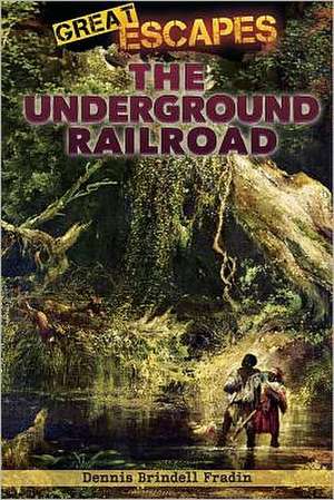 The Underground Railroad de Dennis Brindell Fradin