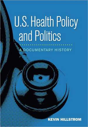 U.S. Health Policy and Politics: A Documentary History de Kevin Hillstrom