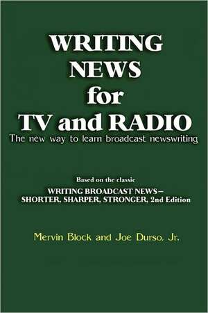 Writing News for TV and Radio: The New Way to Learn Broadcast Newswriting de Mervin Block