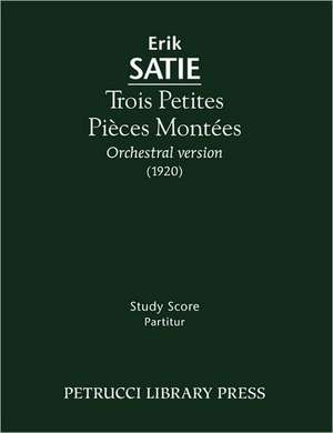 Trois Petites Pieces Montees - Study Score: Chorus Score de Erik Satie