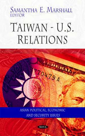 Taiwan-U.S. Relations de Samantha E. Marshall