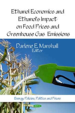 Ethanol Economics & Ethanol's Impact on Food Prices & Greenhouse Gas Emissions de Darlene E. Marshall