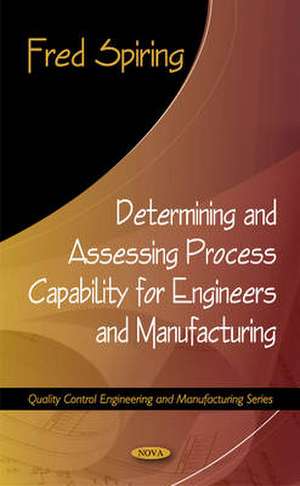 Determining and Assessing Process Capability for Engineers and Manufacturing de Fred Spiring