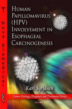 Human Papillomavirus (HPV) Involvement in Esophageal Carcinogensis de Kari Syrjanen