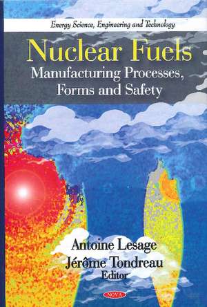 Nuclear Fuels: Manufacturing Processes, Forms & Safety de Antoine Lesage