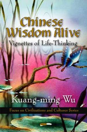 Chinese Wisdom Alive de Kuang-ming Wu