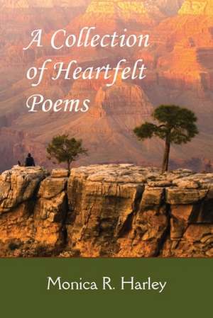 A Collection of Heartfelt Poems de Monica Harley