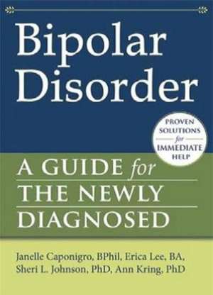 Bipolar Disorder: A Guide for the Newly Diagnosed de Janelle Caponigro