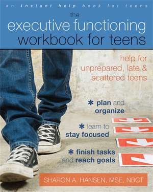 Executive Functioning Workbook for Teens: Help for Unprepared, Late, and Scattered Teens de Sharon A. Hansen