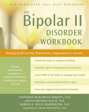 The Bipolar II Disorder Workbook: Managing Recurring Depression, Hypomania, and Anxiety de Stephanie McMurrich Roberts