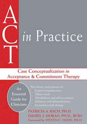 ACT in Practice: Case Conceptualization in Acceptance & Commitment Therapy de Patricia A. Bach