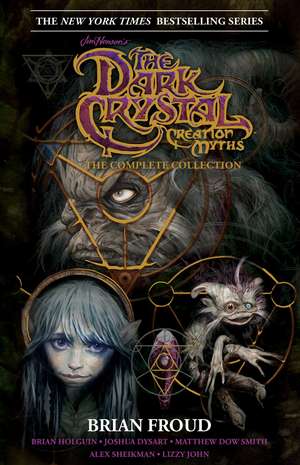 Jim Henson's The Dark Crystal Creation Myths: : The Complete 40th Anniversary Collection HC de Brian Holguin