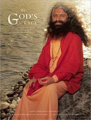 By God's Grace: The Life And Teachings of Pujya Swami Chidanand Saraswati de Sadhvi Bhagawati Saraswati