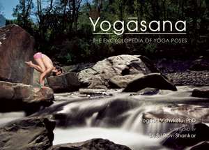 Yogasana: The Encyclopedia of Yoga Poses de Yogrishi Vishvketu