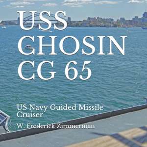 USS Chosin CG 65: US Navy Guided Missile Cruiser de W. Frederick Zimmerman