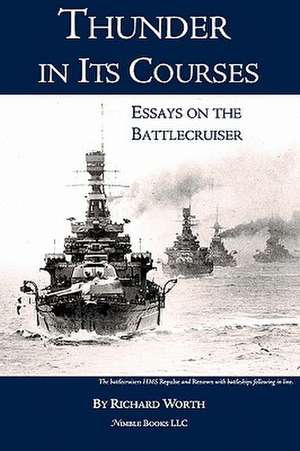 Thunder in Its Courses: Essays on the Battlecruiser de Richard Worth