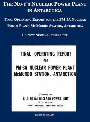 The Navy's Nuclear Power Plant in Antarctica de U. S. Navy Nuclear Power Unit