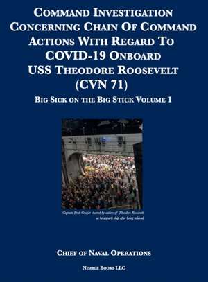 Command Investigation Concerning Chain Of Command Actions With Regard To COVID-19 Onboard USS Theodore Roosevelt (CVN 71) de Chief of Naval Operations