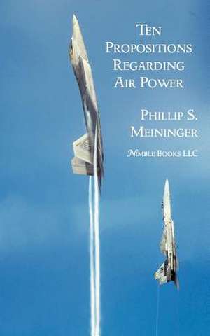 Ten Propositions Regarding Air Power de Philip S. Meininger