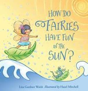 How Do Fairies Have Fun in the Sun? de Liza Gardner Walsh