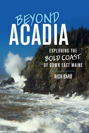 Beyond Acadia de Rich Bard