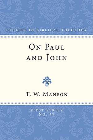 On Paul and John: Some Selected Theological Themes de T. W. Manson