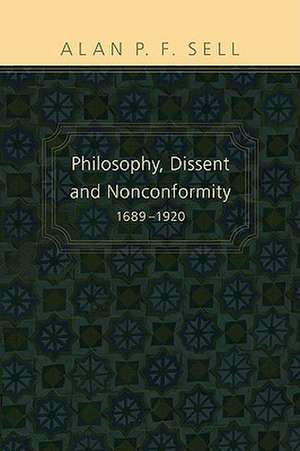 Philosophy, Dissent and Nonconformity de Alan P. F. Sell