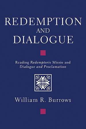 Redemption and Dialogue: Reading Redemptoris Missio and Dialogue and Proclamation de William R. Burrows