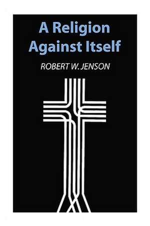 A Religion Against Itself de Robert W. Jenson