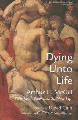 Dying Unto Life de Arthur C. McGill